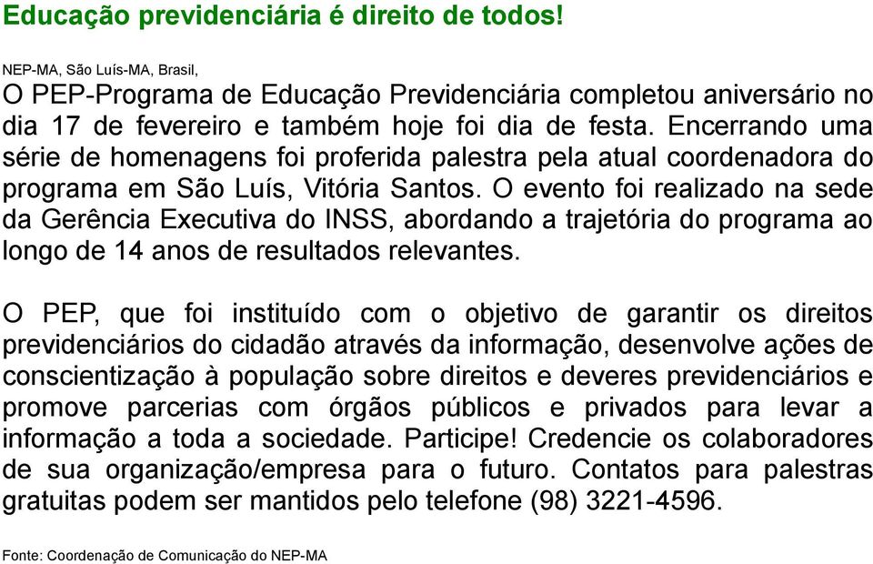 O evento foi realizado na sede da Gerência Executiva do INSS, abordando a trajetória do programa ao longo de 14 anos de resultados relevantes.