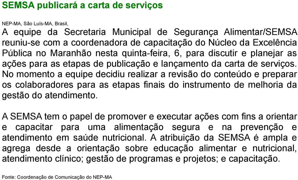 No momento a equipe decidiu realizar a revisão do conteúdo e preparar os colaboradores para as etapas finais do instrumento de melhoria da gestão do atendimento.