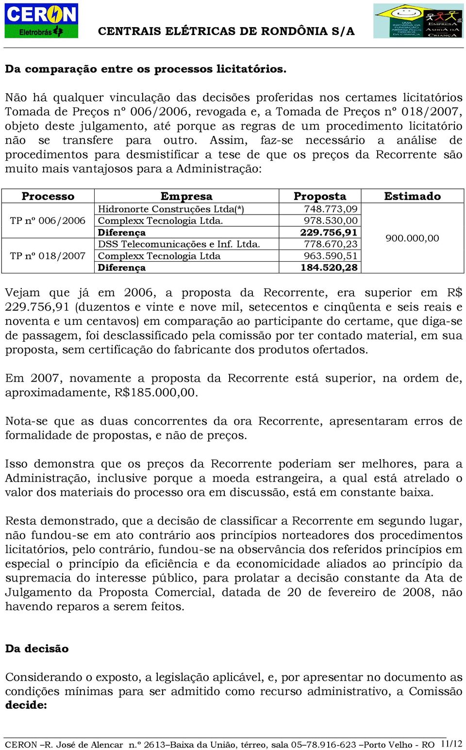 um procedimento licitatório não se transfere para outro.