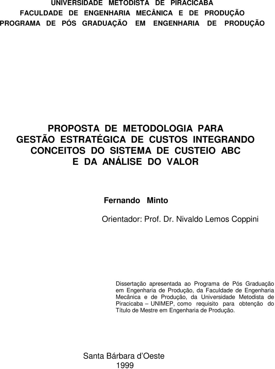 Nivaldo Lemos Coppini Dissertação apresentada ao Programa de Pós Graduação em Engenharia de Produção, da Faculdade de Engenharia Mecânica e de