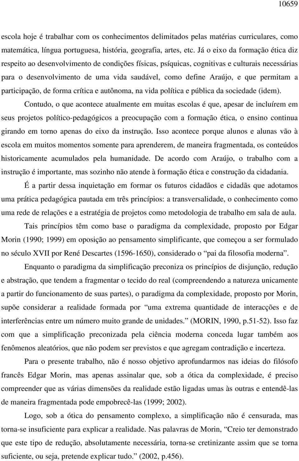 permitam a participação, de forma crítica e autônoma, na vida política e pública da sociedade (idem).