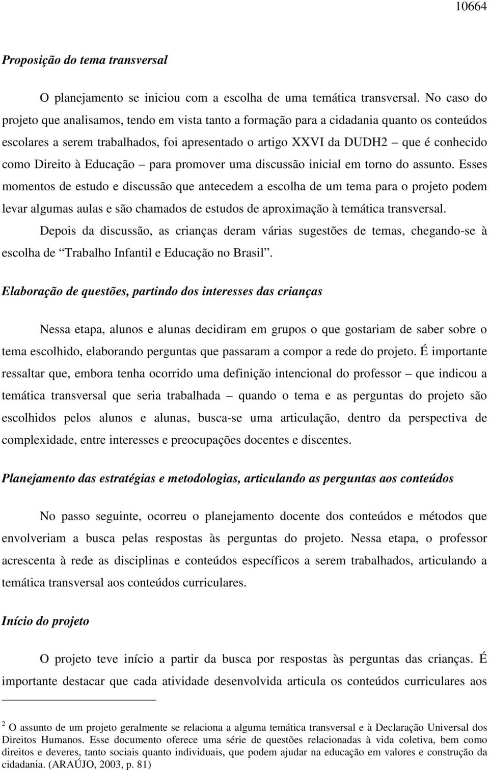 Direito à Educação para promover uma discussão inicial em torno do assunto.