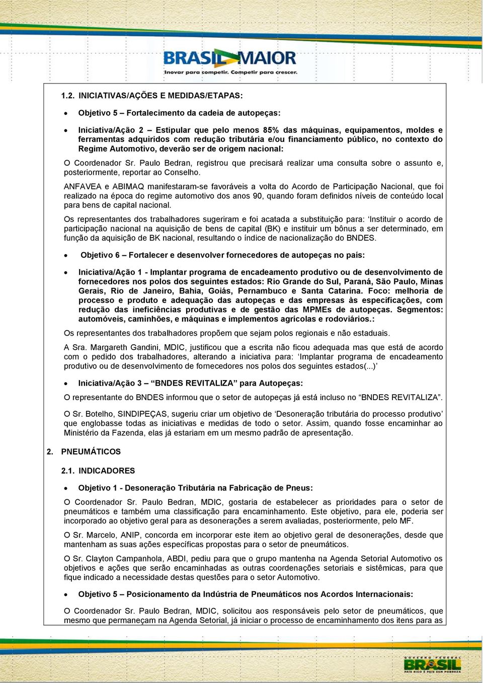 Paulo Bedran, registrou que precisará realizar uma consulta sobre o assunto e, posteriormente, reportar ao Conselho.