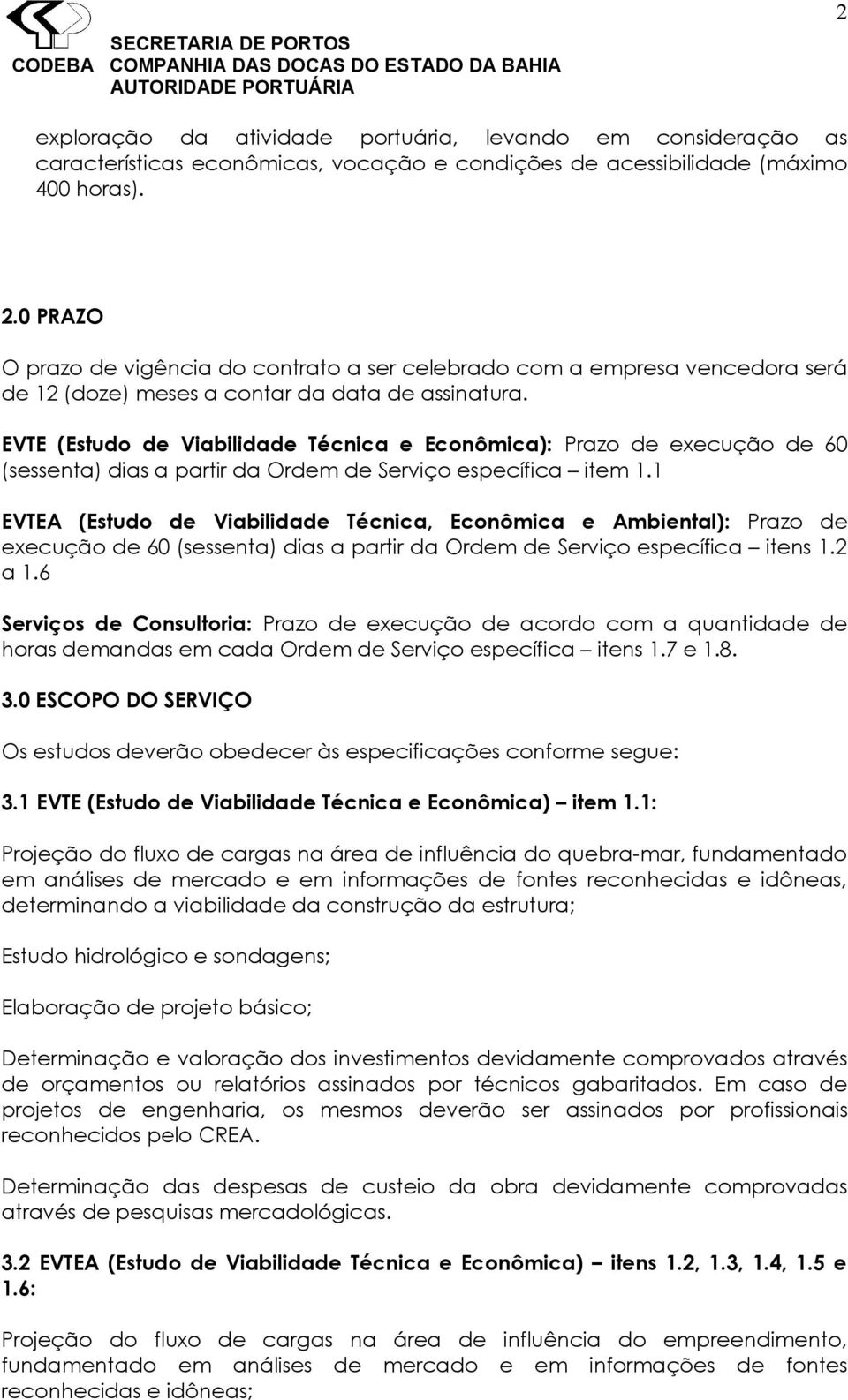 EVTE (Estudo de Viabilidade Técnica e Econômica): Prazo de execução de 60 (sessenta) dias a partir da Ordem de Serviço específica item 1.