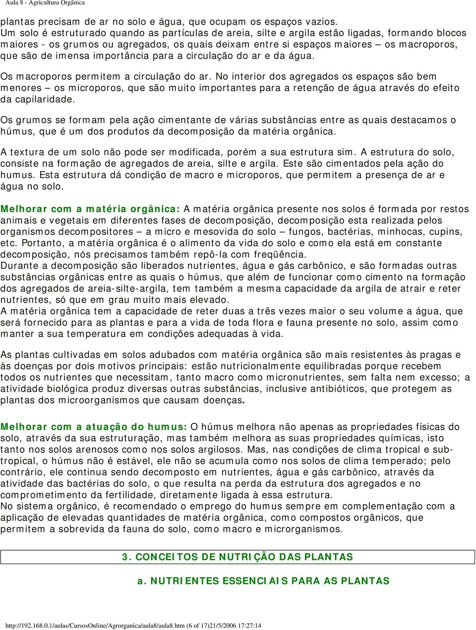 imensa importância para a circulação do ar e da água. Os macroporos permitem a circulação do ar.