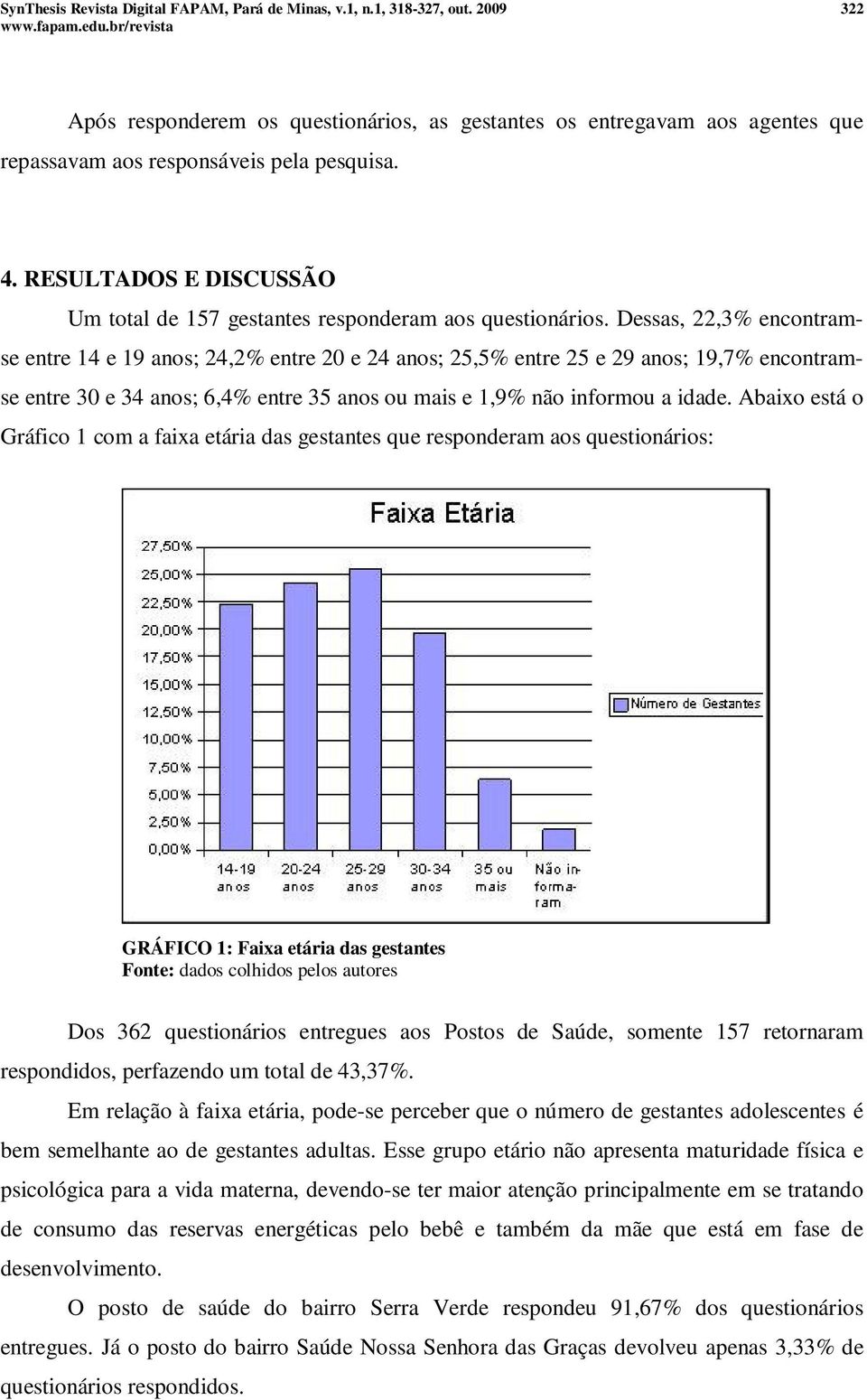 RESULTADOS E DISCUSSÃO Um total de 157 gestantes responderam aos questionários.