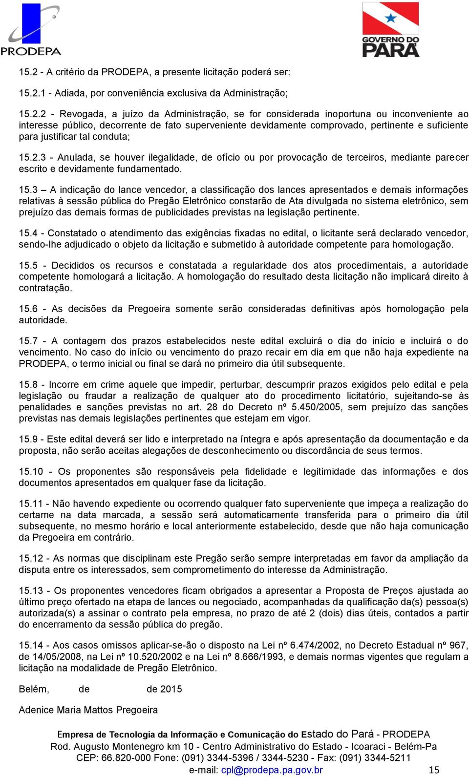 3 - Anulada, se houver ilegalidade, de ofício ou por provocação de terceiros, mediante parecer escrito e devidamente fundamentado. 15.