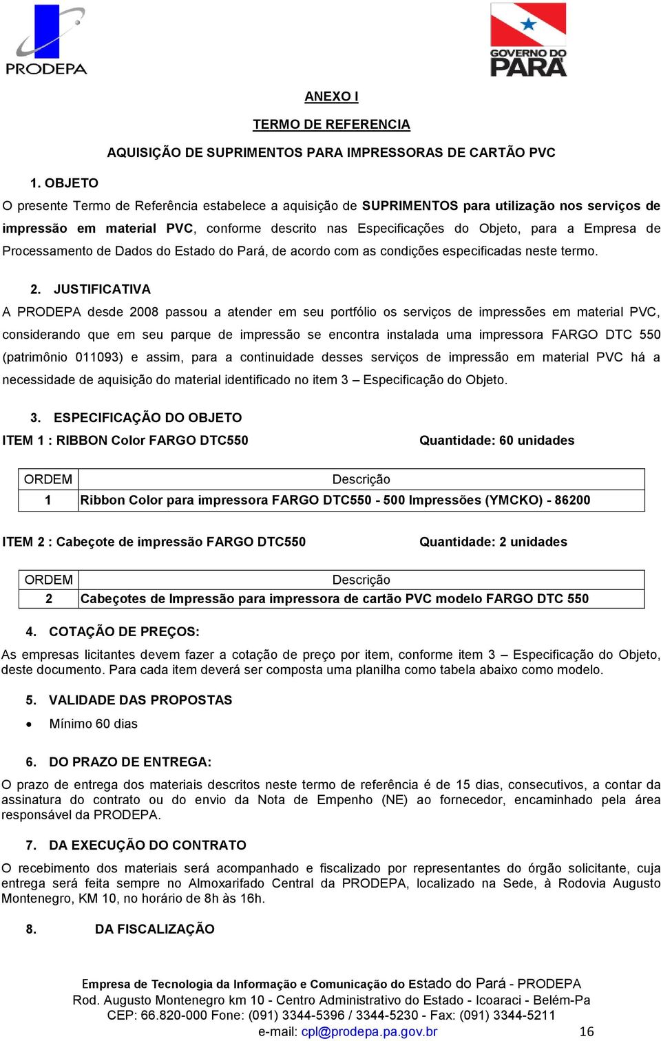 de Processamento de Dados do Estado do Pará, de acordo com as condições especificadas neste termo. 2.