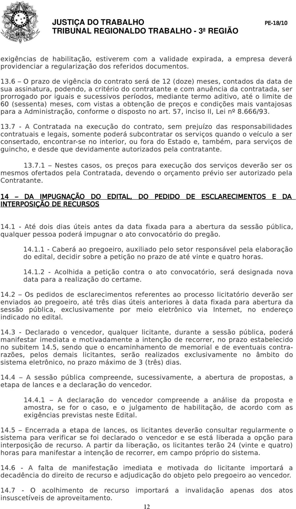 períodos, mediante termo aditivo, até o limite de 60 (sessenta) meses, com vistas a obtenção de preços e condições mais vantajosas para a Administração, conforme o disposto no art.