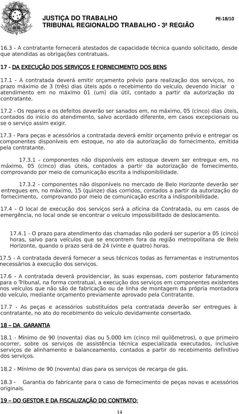 dia útil, contado a partir da autorização do contratante. 17.