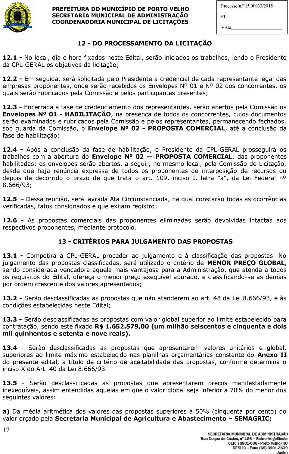 rubricados pela Comissão e pelos participantes presentes; 12.