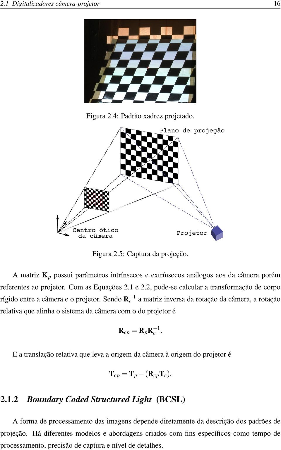 2, pode-se calcular a transformação de corpo rígido entre a câmera e o projetor.