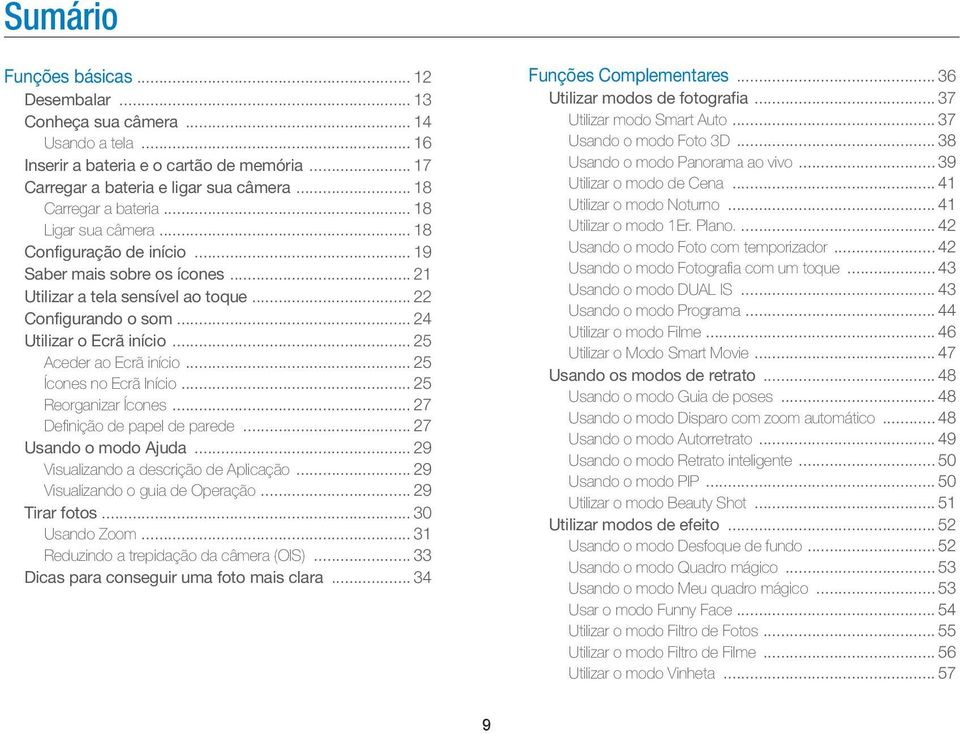 .. 25 Aceder ao Ecrã início... 25 Ícones no Ecrã Início... 25 Reorganizar Ícones... 27 Definição de papel de parede... 27 Usando o modo Ajuda... 29 Visualizando a descrição de Aplicação.