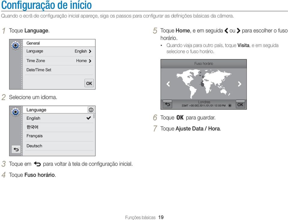 Quando viaja para outro país, toque Visita, e em seguida selecione o fuso horário. Fuso horário 2 Selecione um idioma.