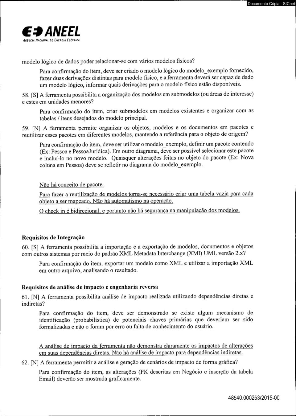 inform ar quais derivações para o modelo físico estão disponíveis. 58. [S] A ferramenta possibilita a organização dos modelos em submodelos (ou áreas de interesse) e estes em unidades menores?