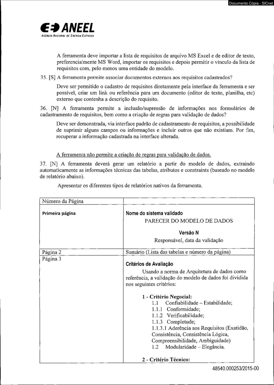 Deve ser permitido o cadastro de requisitos diretamente pela interface da ferramenta e ser possível, criar um link ou referência para um documento (editor de texto, planilha, etc) externo que