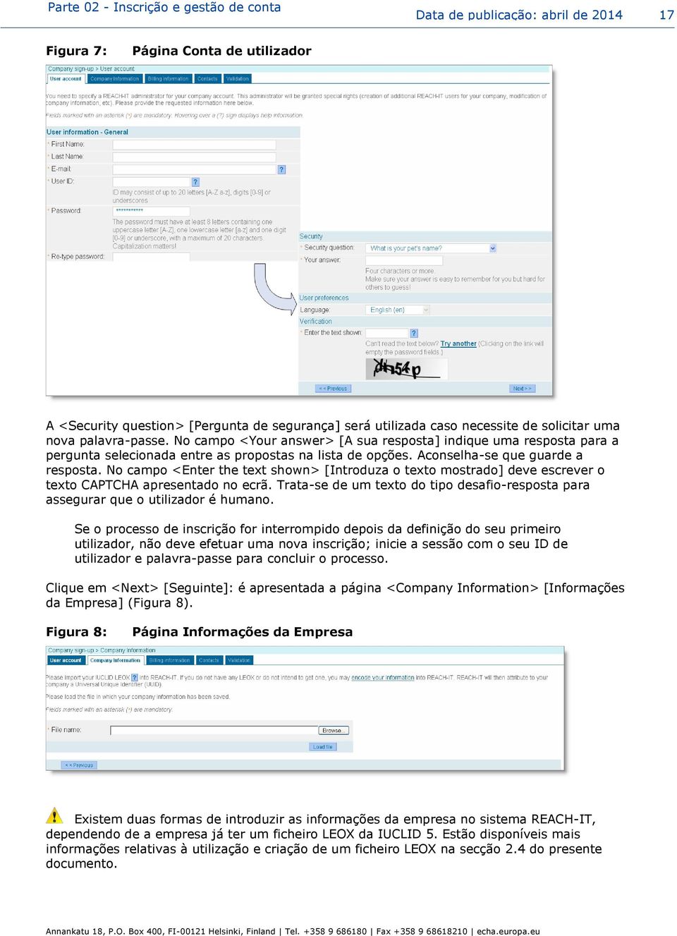 No campo <Enter the text shown> [Introduza o texto mostrado] deve escrever o texto CAPTCHA apresentado no ecrã. Trata-se de um texto do tipo desafio-resposta para assegurar que o utilizador é humano.