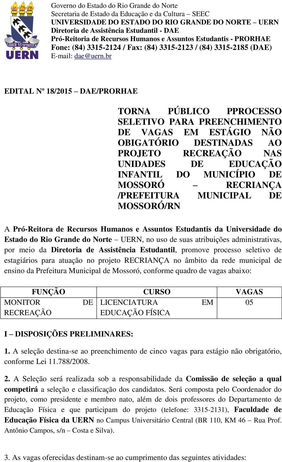 br EDITAL Nº 18/2015 DAE/PRORHAE TORNA PÚBLICO PPROCESSO SELETIVO PARA PREENCHIMENTO DE VAGAS EM ESTÁGIO NÃO OBIGATÓRIO DESTINADAS AO PROJETO RECREAÇÃO NAS UNIDADES DE EDUCAÇÃO INFANTIL DO MUNICÍPIO