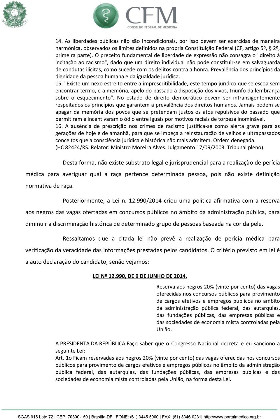 O preceito fundamental de liberdade de expressão não consagra o "direito à incitação ao racismo", dado que um direito individual não pode constituir-se em salvaguarda de condutas ilícitas, como