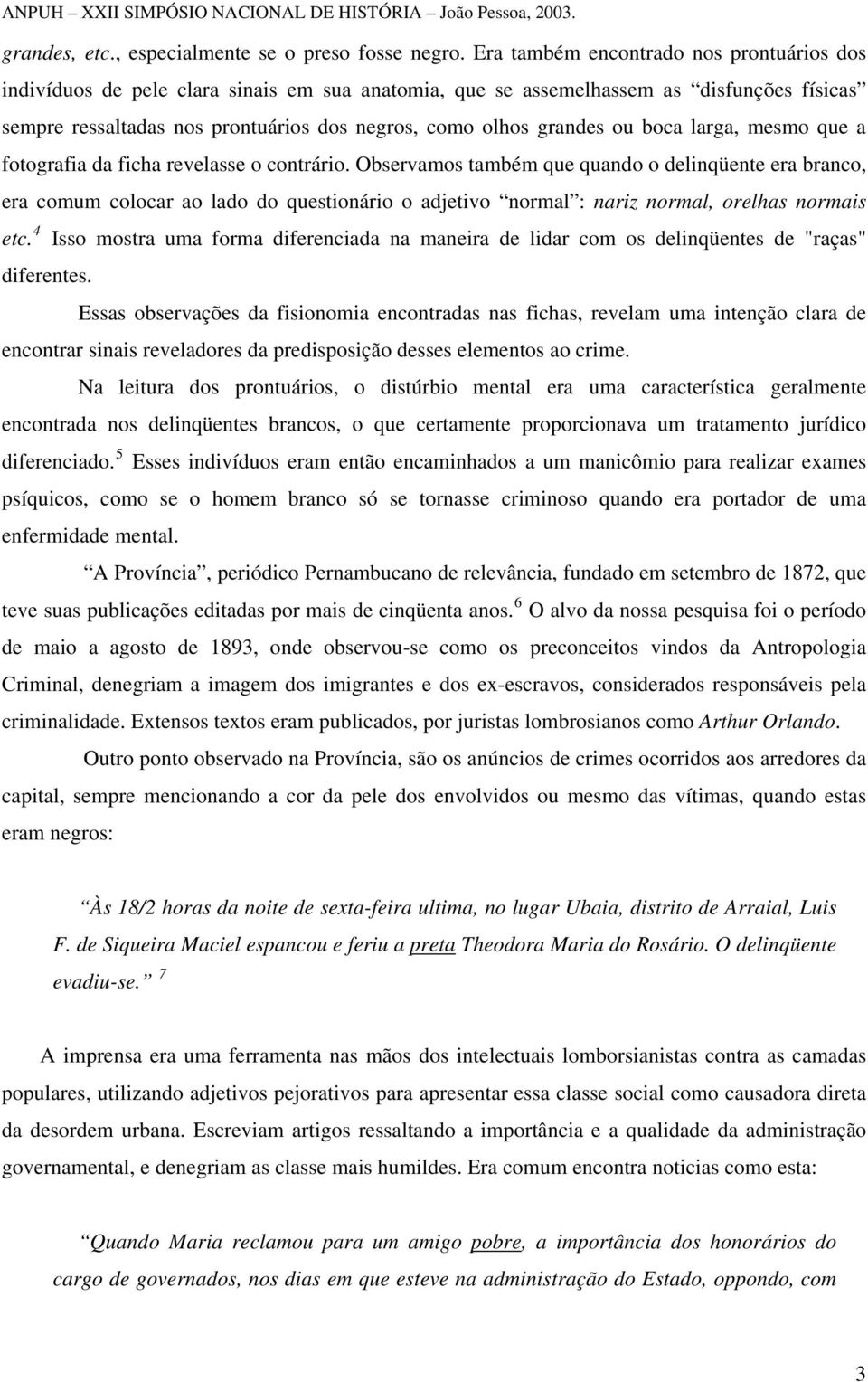 ou boca larga, mesmo que a fotografia da ficha revelasse o contrário.