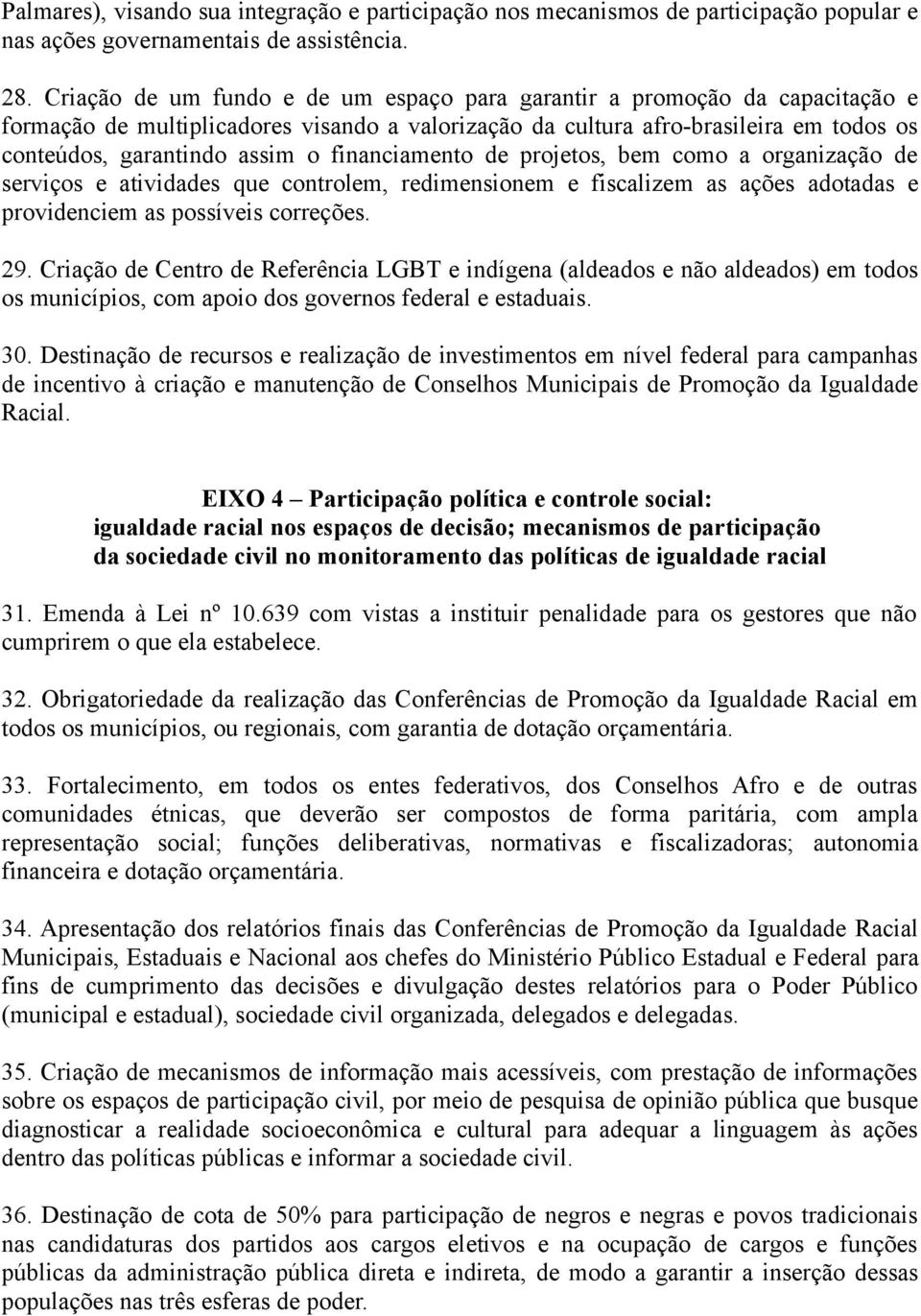 financiamento de projetos, bem como a organização de serviços e atividades que controlem, redimensionem e fiscalizem as ações adotadas e providenciem as possíveis correções. 29.