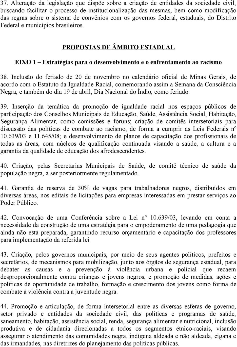 PROPOSTAS DE ÂMBITO ESTADUAL EIXO 1 Estratégias para o desenvolvimento e o enfrentamento ao racismo 38.