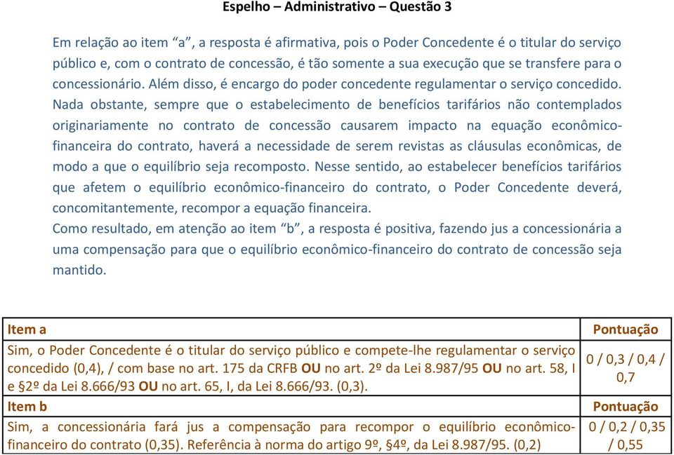 Nada obstante, sempre que o estabelecimento de benefícios tarifários não contemplados originariamente no contrato de concessão causarem impacto na equação econômicofinanceira do contrato, haverá a