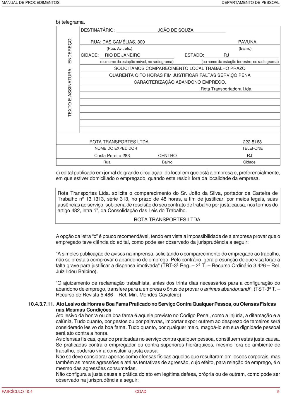 HORAS FIM JUSTIFICAR FALTAS SERVIÇO PENA CARACTERIZAÇÃO ABANDONO EMPREGO. Rota Transportadora Ltda. ROTA TRANSPORTES LTDA.