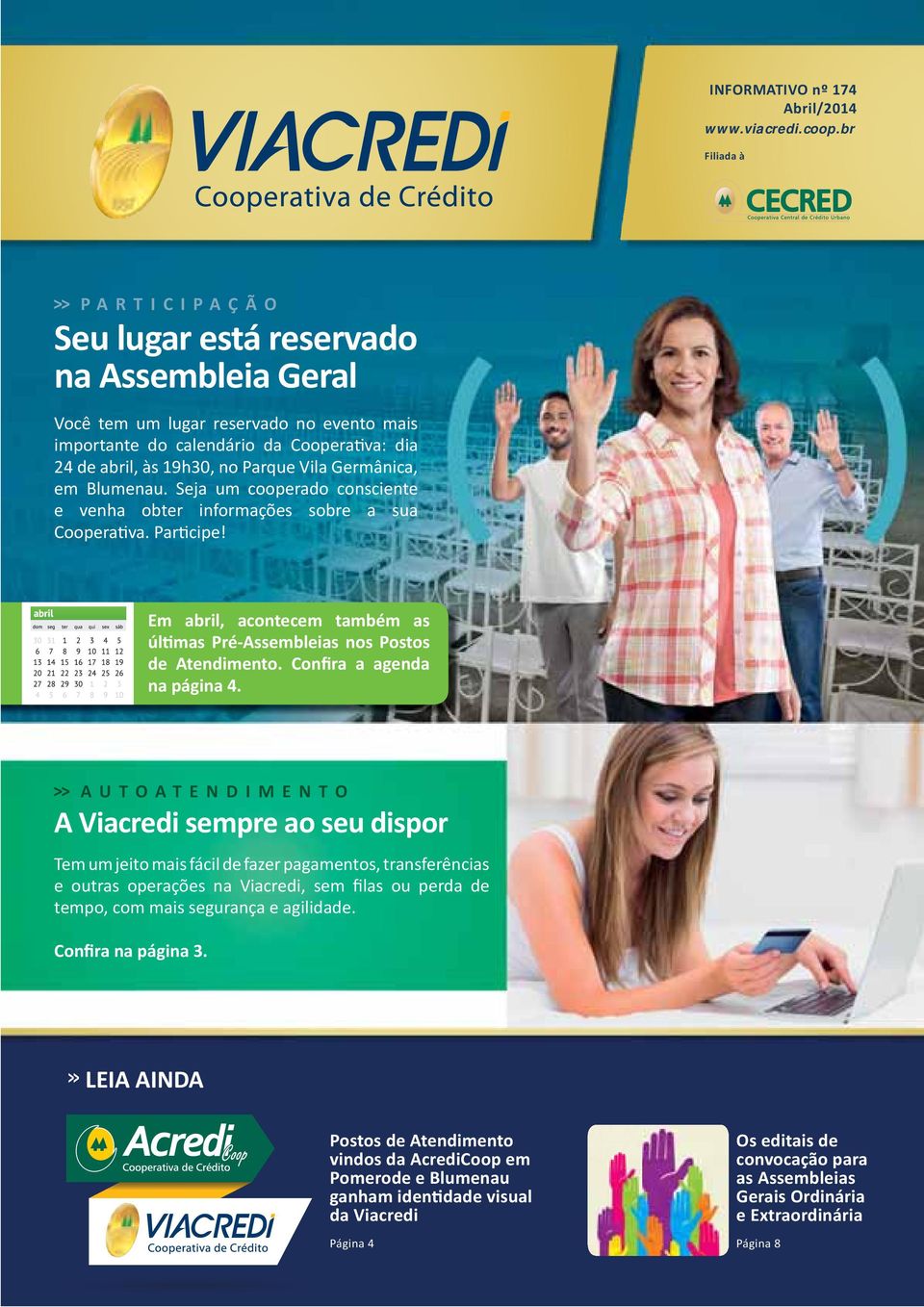 Germânica, em Blumenau. Seja um cooperado consciente e venha obter informações sobre a sua Coopera va. Par cipe! Em abril, acontecem também as úl mas Pré-Assembleias nos Postos de Atendimento.