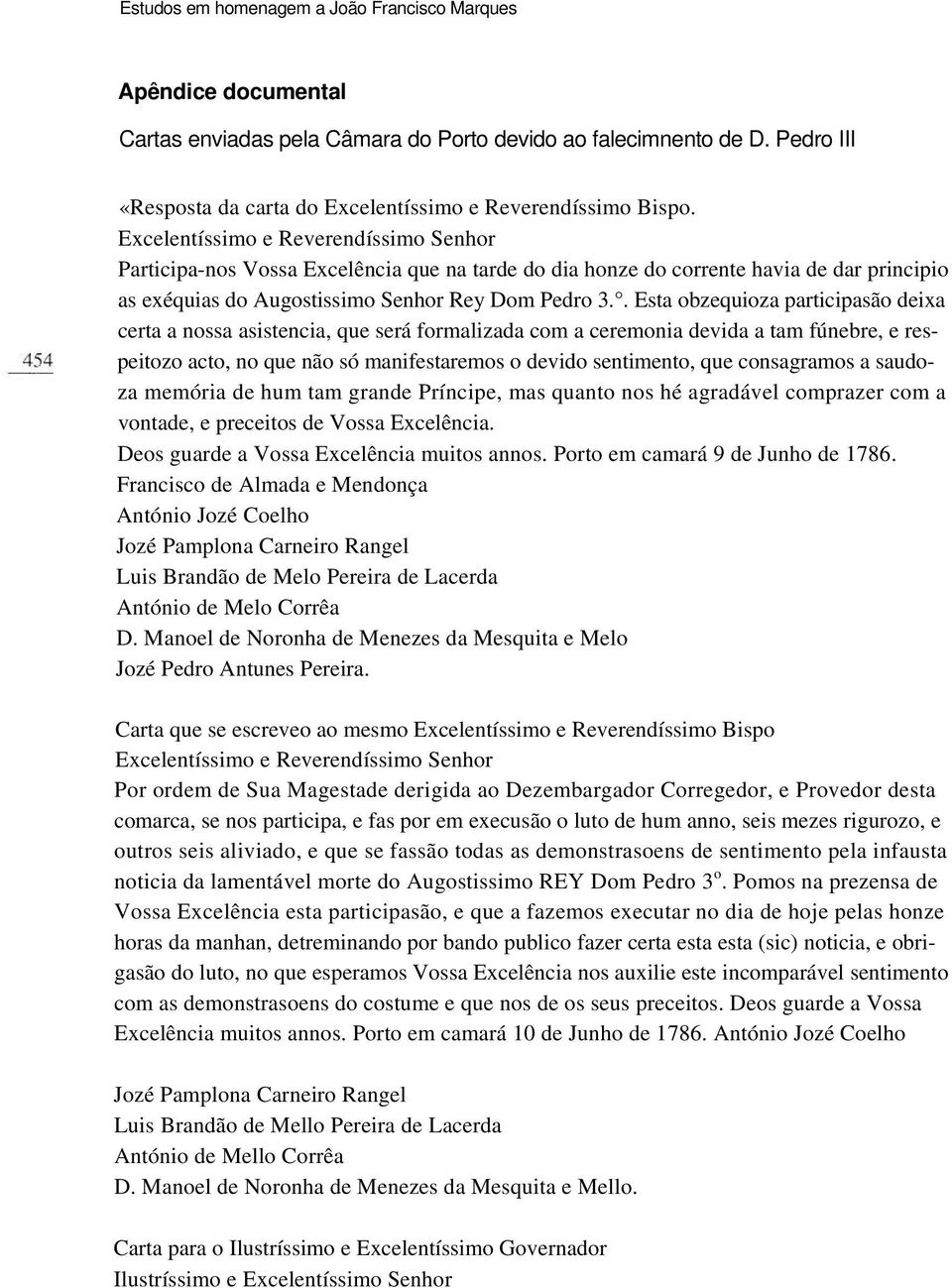 Excelentíssimo e Reverendíssimo Senhor Participa-nos Vossa Excelência que na tarde do dia honze do corrente havia de dar principio as exéquias do Augostissimo Senhor Rey Dom Pedro 3.