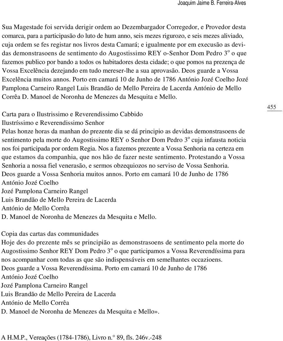 ordem se fes registar nos livros desta Camará; e igualmente por em execusão as devidas demonstrasoens de sentimento do Augostissimo REY o-senhor Dom Pedro 3 o o que fazemos publico por bando a todos