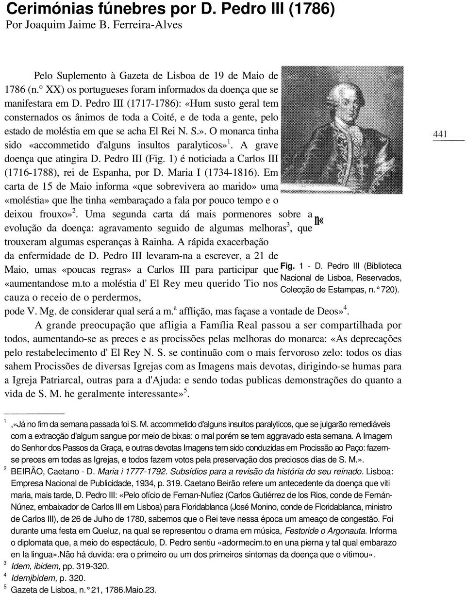 Pedro III (1717-1786): «Hum susto geral tem consternados os ânimos de toda a Coité, e de toda a gente, pelo estado de moléstia em que se acha El Rei N. S.».