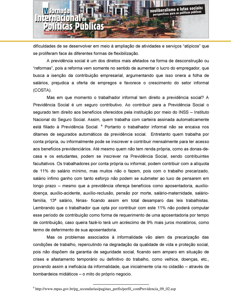 contribuição empresarial, argumentando que isso onera a folha de salários, prejudica a oferta de empregos e favorece o crescimento do setor informal (COSTA).