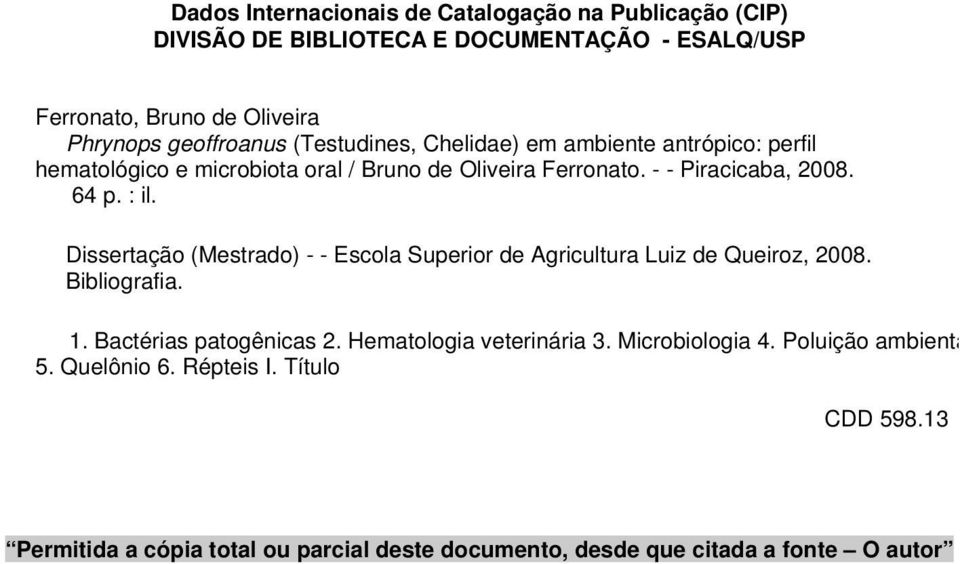 Dissertação (Mestrado) - - Escola Superior de Agricultura Luiz de Queiroz, 2008. Bibliografia. 1. Bactérias patogênicas 2. Hematologia veterinária 3.