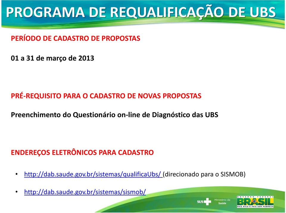 Diagnóstico das UBS ENDEREÇOS ELETRÔNICOS PARA CADASTRO http://dab.saude.gov.