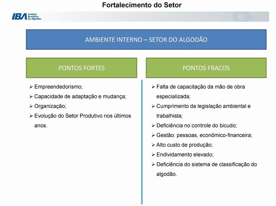 Falta de capacitação da mão de obra especializada; Cumprimento da legislação ambiental e trabalhista; Deficiência no