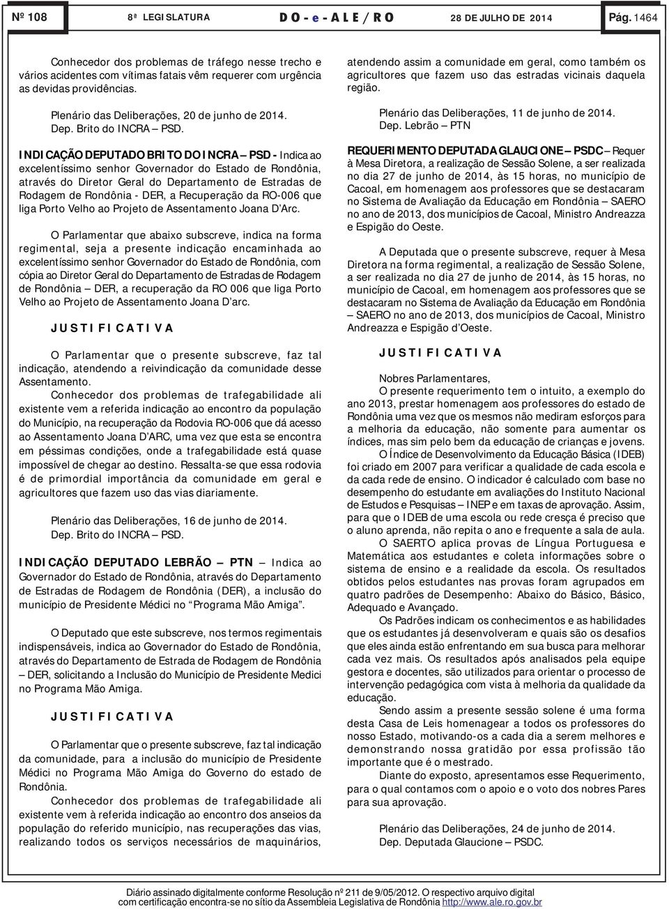 INDICAÇÃO DEPUTADO BRITO DO INCRA PSD - Indica ao excelentíssimo senhor Governador do Estado de Rondônia, através do Diretor Geral do Departamento de Estradas de Rodagem de Rondônia - DER, a