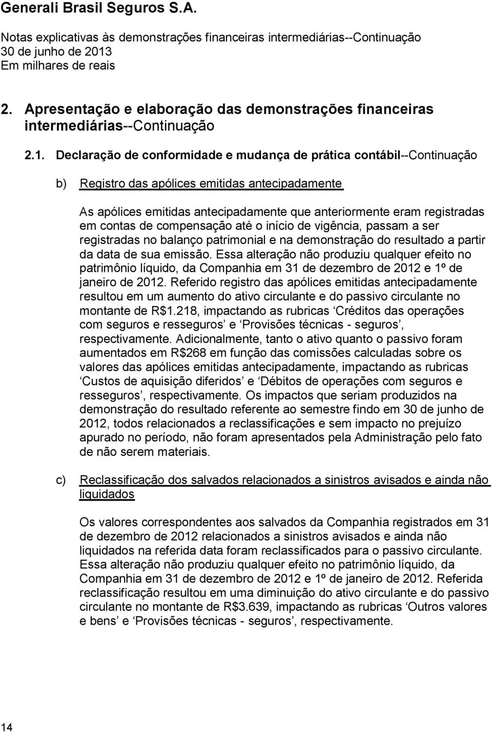 contas de compensação até o início de vigência, passam a ser registradas no balanço patrimonial e na demonstração do resultado a partir da data de sua emissão.