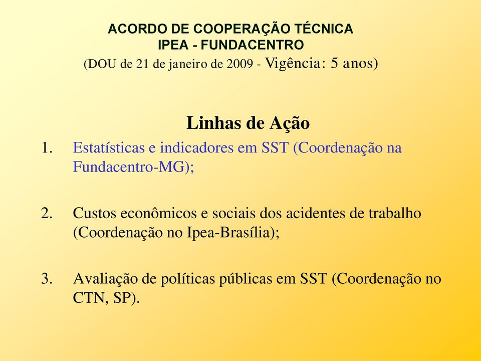 Estatísticas e indicadores em SST (Coordenação na Fundacentro-MG); 2.