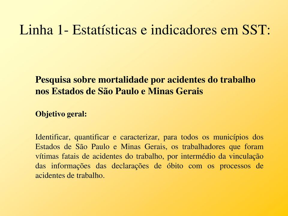 dos Estados de São Paulo e Minas Gerais, os trabalhadores que foram vítimas fatais de acidentes do trabalho,