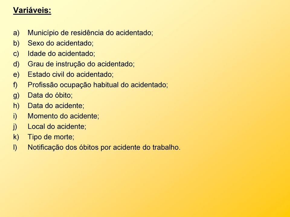 ocupação habitual do acidentado; g) Data do óbito; h) Data do acidente; i) Momento do