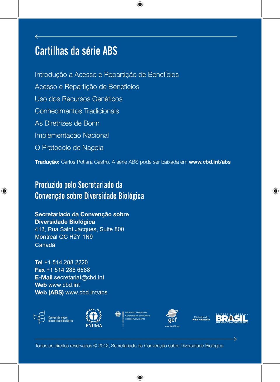 int/abs Produzido pelo Secretariado da Convenção sobre Diversidade Biológica Secretariado da Convenção sobre Diversidade Biológica 413, Rua Saint Jacques, Suite 800 Montreal QC H2Y 1N9 Canadá Tel +1