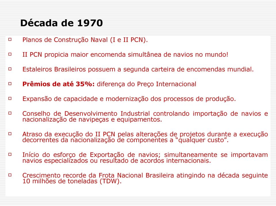 Conselho de Desenvolvimento Industrial controlando importação de navios e nacionalização de navipeças e equipamentos.