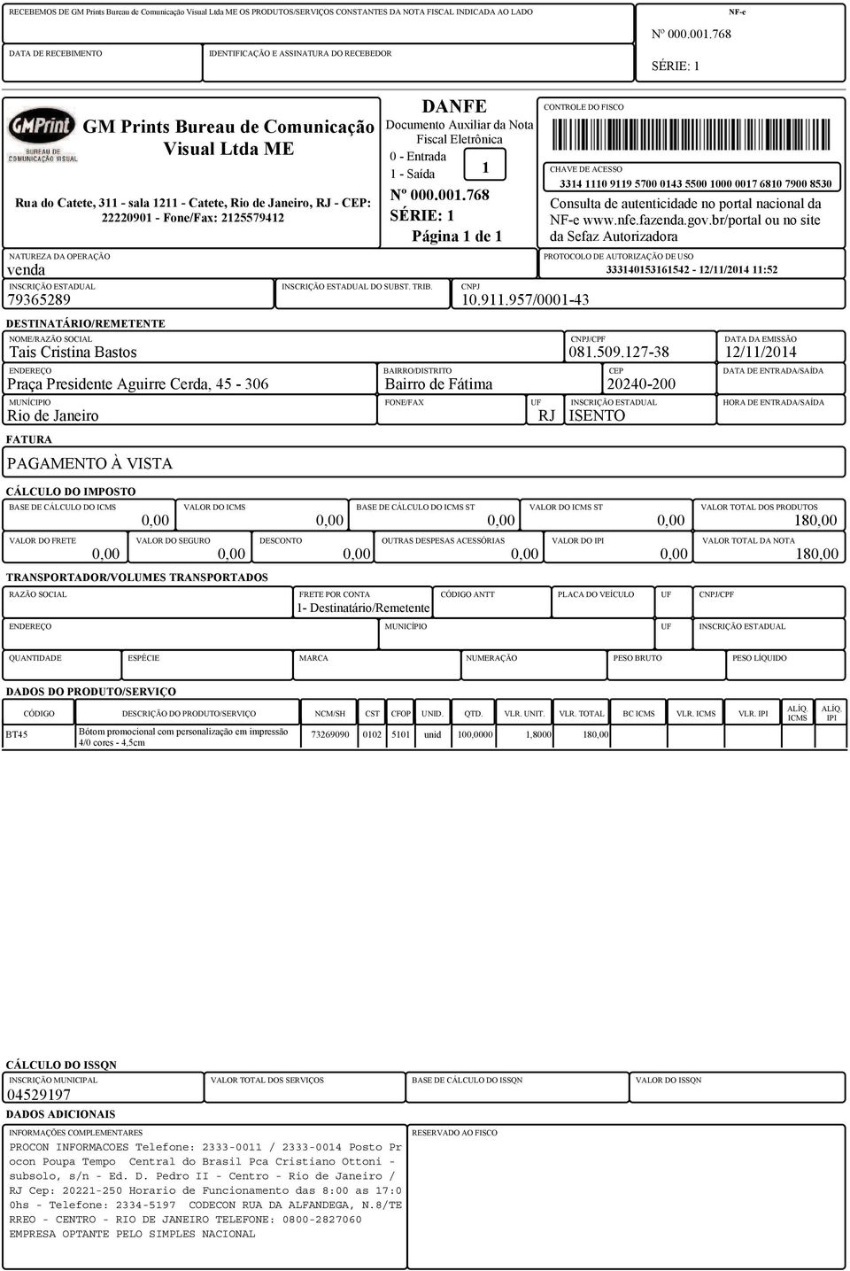 Auxiliar da Nota Fiscal Eletrônica 0 - Entrada 1 - Saída 1 Nº 000.001.768 Página 1 de 1 INSCRIÇÃO ESTADUAL INSCRIÇÃO ESTADUAL DO SUBST. TRIB. CNPJ CONTROLE DO FISCO 79365289 10.911.