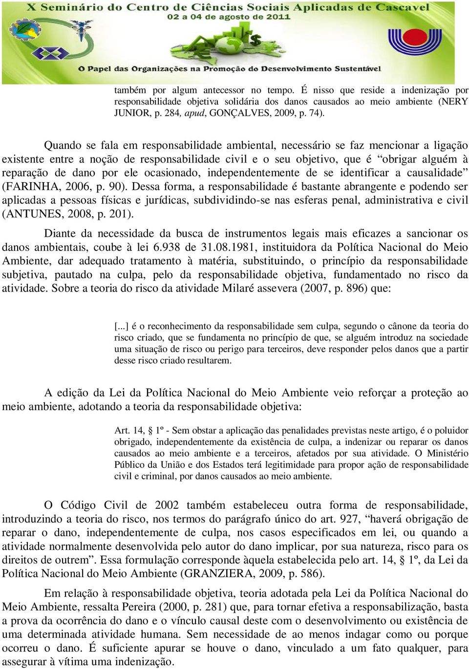 ele ocasionado, independentemente de se identificar a causalidade (FARINHA, 2006, p. 90).