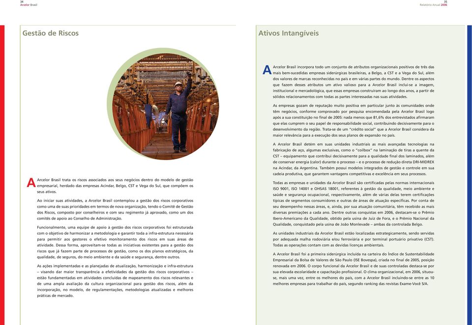 Dentre os aspectos que fazem desses atributos um ativo valioso para a inclui-se a imagem, institucional e mercadológica, que essas empresas construíram ao longo dos anos, a partir de sólidos