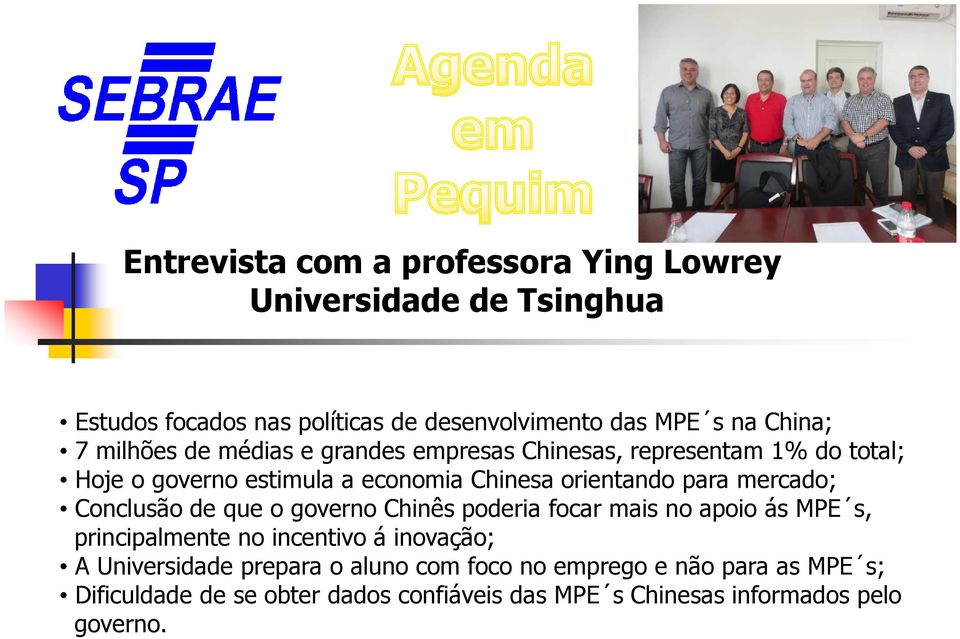 mercado; Conclusão de que o governo Chinês poderia focar mais no apoio ás MPE s, principalmente no incentivo á inovação; A Universidade