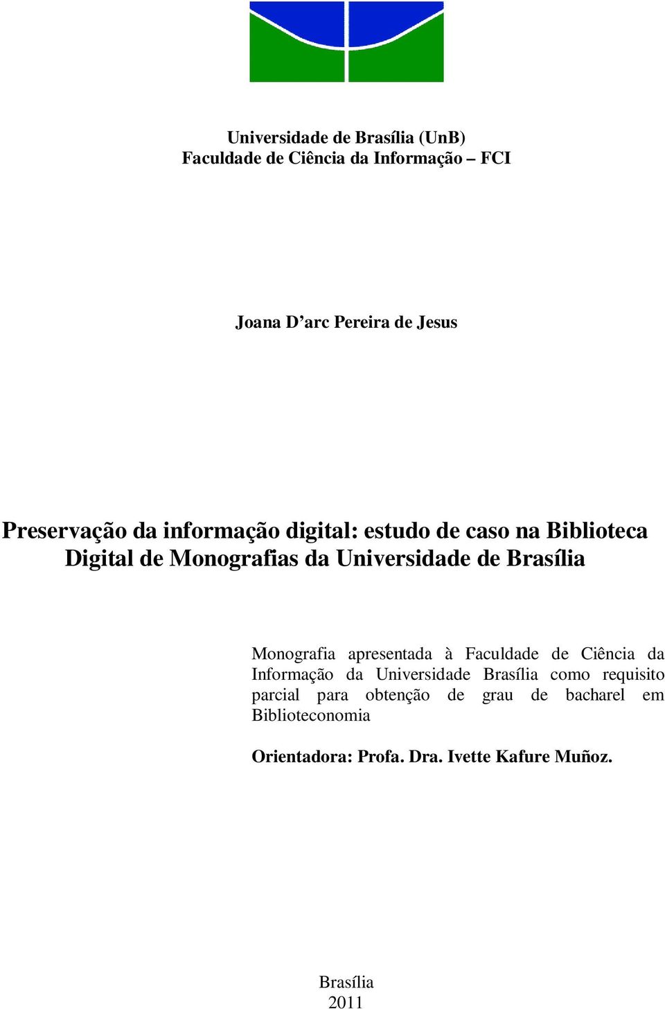 Brasília Monografia apresentada à Faculdade de Ciência da Informação da Universidade Brasília como requisito