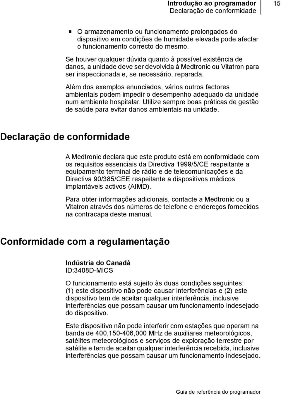 Além dos exemplos enunciados, vários outros factores ambientais podem impedir o desempenho adequado da unidade num ambiente hospitalar.