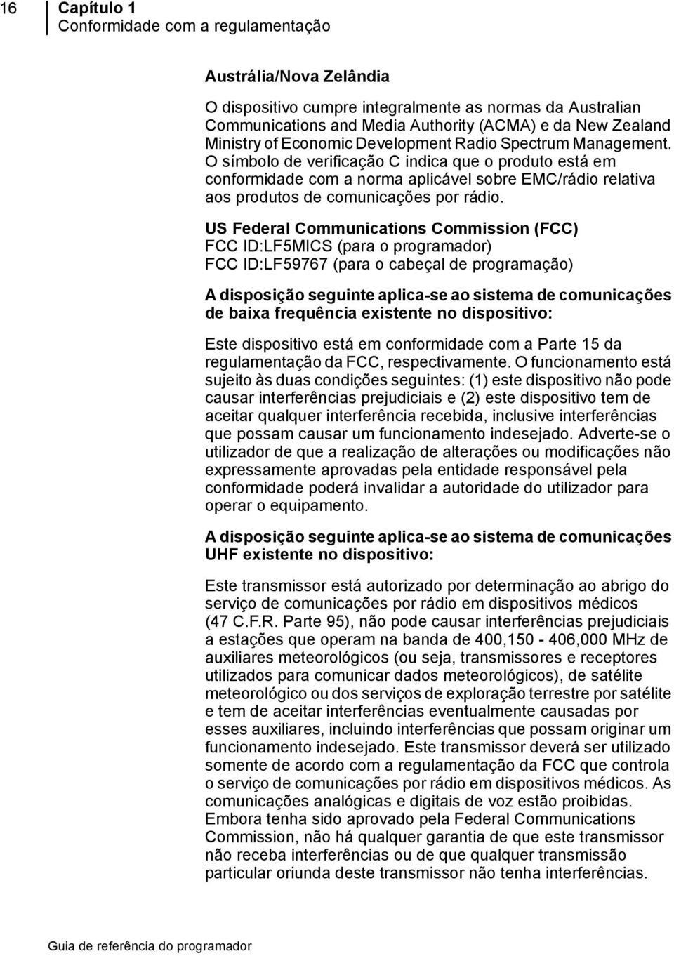 O símbolo de verificação C indica que o produto está em conformidade com a norma aplicável sobre EMC/rádio relativa aos produtos de comunicações por rádio.